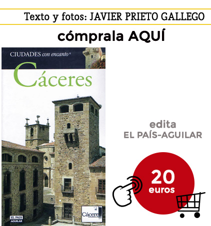 Guía de Cáceres. Texto y fotos: JAVIER PRIETO GALLEGO. Colección Ciudades con encanto. El País-Aguilar.